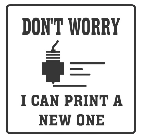 Don't Worry I Can Print A New One