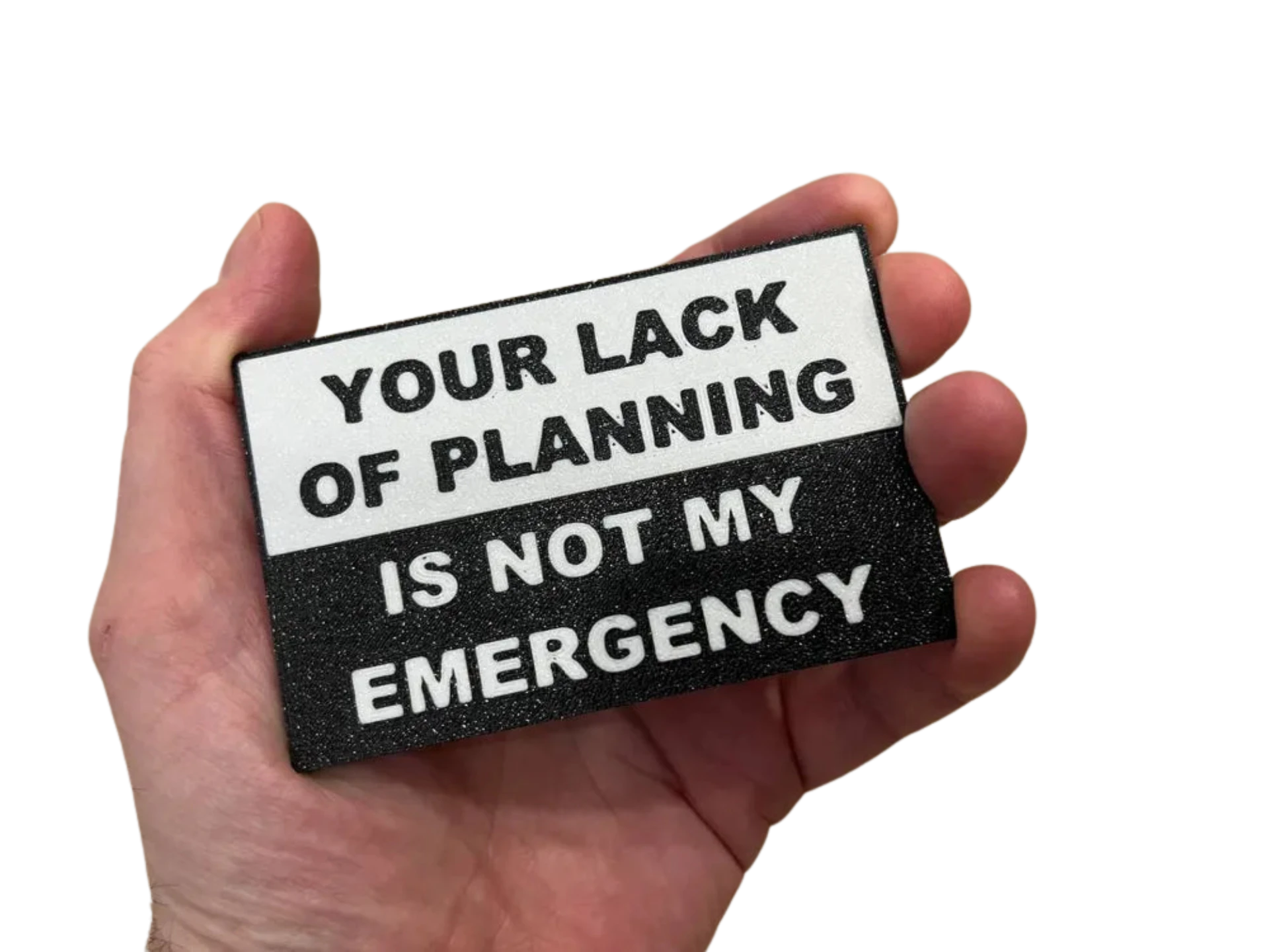 Your lack of planning is not my emergency sign