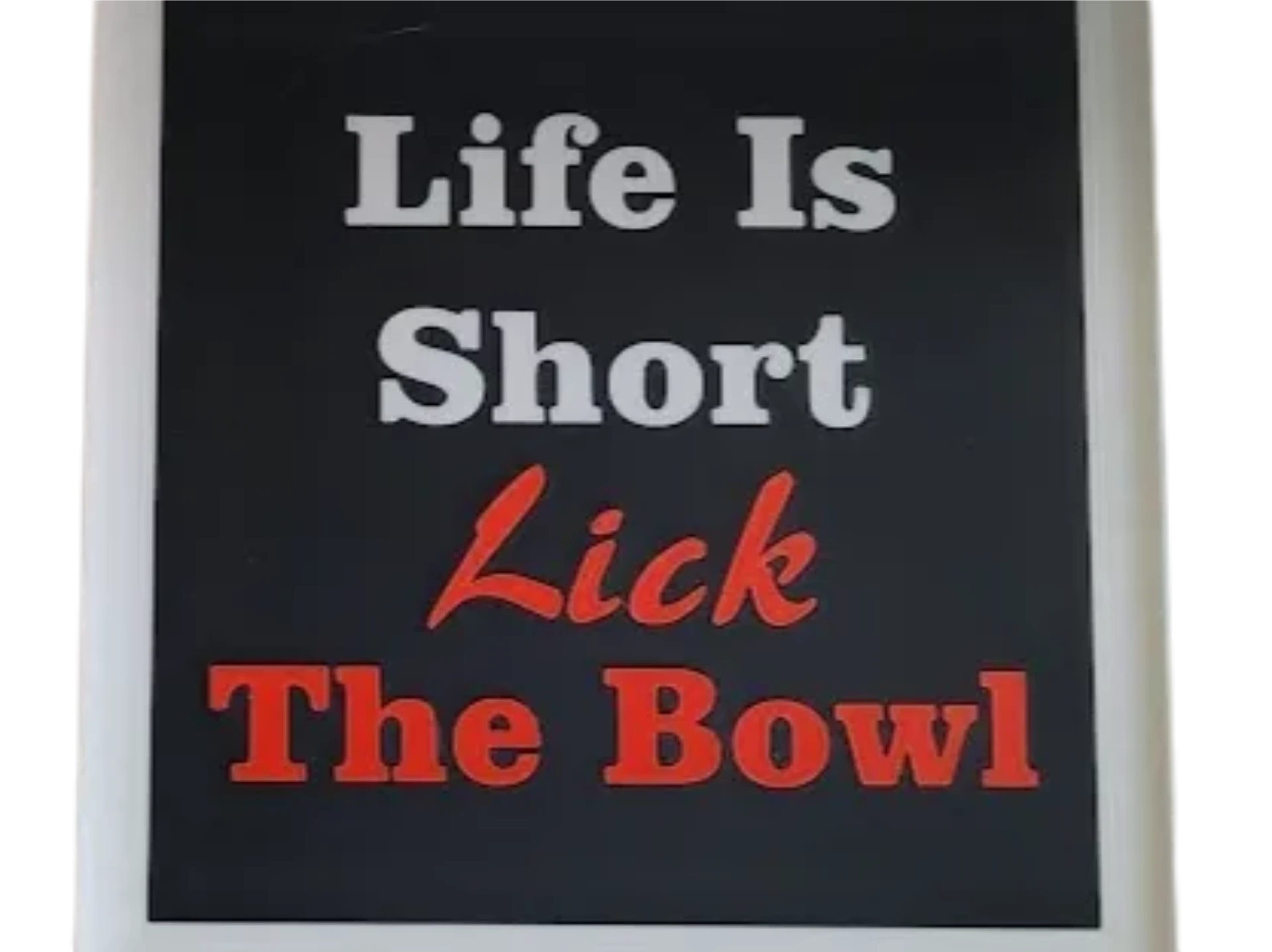 Life is Short, Lick The Bowl - Sign With Frame  Remixed