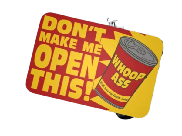 Open a can of whoop ass!