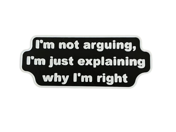 Explaining Why I'm Right - Joke Sign